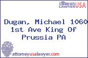 Dugan, Michael 1060 1st Ave King Of Prussia PA