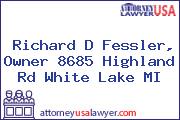 Richard D Fessler, Owner 8685 Highland Rd White Lake MI