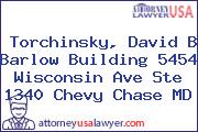 Torchinsky, David B Barlow Building 5454 Wisconsin Ave Ste 1340 Chevy Chase MD