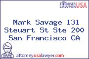 Mark Savage 131 Steuart St Ste 200 San Francisco CA
