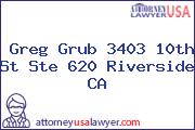 Greg Grub 3403 10th St Ste 620 Riverside CA