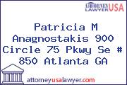Patricia M Anagnostakis 900 Circle 75 Pkwy Se # 850 Atlanta GA