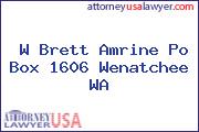 W Brett Amrine Po Box 1606 Wenatchee WA