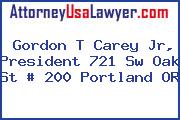 Gordon T Carey Jr, President 721 Sw Oak St # 200 Portland OR
