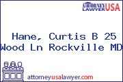 Hane, Curtis B 25 Wood Ln Rockville MD