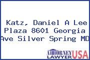 Katz, Daniel A Lee Plaza 8601 Georgia Ave Silver Spring MD