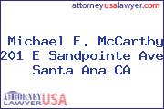 Michael E. McCarthy 201 E Sandpointe Ave Santa Ana CA
