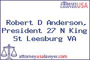 Robert D Anderson, President 27 N King St Leesburg VA