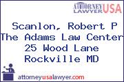 Scanlon, Robert P The Adams Law Center 25 Wood Lane Rockville MD