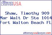 Shaw, Timothy 909 Mar Walt Dr Ste 1014 Fort Walton Beach FL