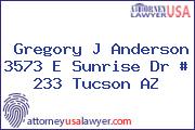 Gregory J Anderson 3573 E Sunrise Dr # 233 Tucson AZ