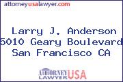 Larry J. Anderson 5010 Geary Boulevard San Francisco CA