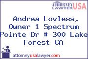 Andrea Lovless, Owner 1 Spectrum Pointe Dr # 300 Lake Forest CA