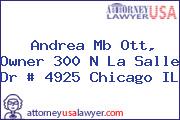 Andrea Mb Ott, Owner 300 N La Salle Dr # 4925 Chicago IL