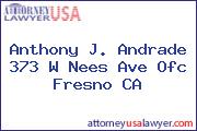 Anthony J. Andrade  373 W Nees Ave Ofc Fresno CA