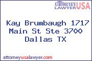 Kay Brumbaugh 1717 Main St Ste 3700 Dallas TX