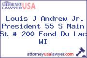 Louis J Andrew Jr, President 55 S Main St # 200 Fond Du Lac WI