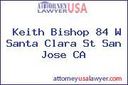 Keith Bishop 84 W Santa Clara St San Jose CA