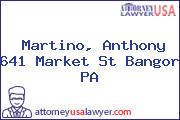 Martino, Anthony 641 Market St Bangor PA