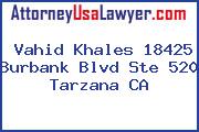 Vahid Khales 18425 Burbank Blvd Ste 520 Tarzana CA