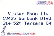 Victor Mancilla 18425 Burbank Blvd Ste 520 Tarzana CA
