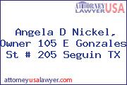 Angela D Nickel, Owner 105 E Gonzales St # 205 Seguin TX