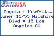 Angela F Proffitt, Owner 11755 Wilshire Blvd # 15 Los Angeles CA
