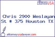Chris 2900 Weslayan St # 375 Houston TX
