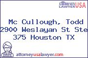 Mc Cullough, Todd 2900 Weslayan St Ste 375 Houston TX
