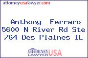Anthony  Ferraro 5600 N River Rd Ste 764 Des Plaines IL