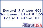 Edward J Anson 608 Northwest Blvd # 300 Coeur D Alene ID