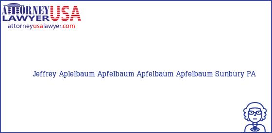 Telephone, Address and other contact data of Jeffrey Aplelbaum, Sunbury, PA, USA