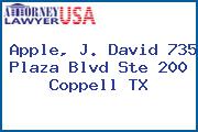 Apple, J. David 735 Plaza Blvd Ste 200 Coppell TX