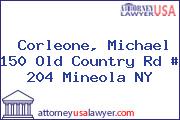 Corleone, Michael 150 Old Country Rd # 204 Mineola NY