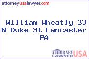William Wheatly 33 N Duke St Lancaster PA