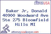 Baker Jr, Donald 40900 Woodward Ave Ste 275 Bloomfield Hills MI