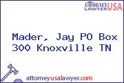 Mader, Jay PO Box 300 Knoxville TN