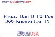 Rhea, Dan D PO Box 300 Knoxville TN