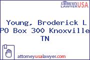 Young, Broderick L PO Box 300 Knoxville TN