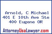 Arnold, C Michael 401 E 10th Ave Ste 400 Eugene OR