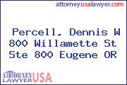 Percell, Dennis W 800 Willamette St Ste 800 Eugene OR
