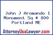 John J Aromando 1 Monument Sq # 800 Portland ME