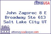 John Zagorec 8 E Broadway Ste 613 Salt Lake City UT