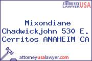 Mixondiane Chadwickjohn 530 E. Cerritos ANAHEIM CA