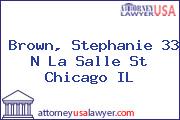Brown, Stephanie 33 N La Salle St Chicago IL