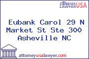 Eubank Carol 29 N Market St Ste 300 Asheville NC