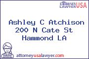 Ashley C Atchison 200 N Cate St Hammond LA