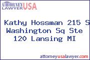 Kathy Hossman 215 S Washington Sq Ste 120 Lansing MI