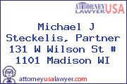 Michael J Steckelis, Partner 131 W Wilson St # 1101 Madison WI