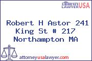 Robert H Astor 241 King St # 217 Northampton MA